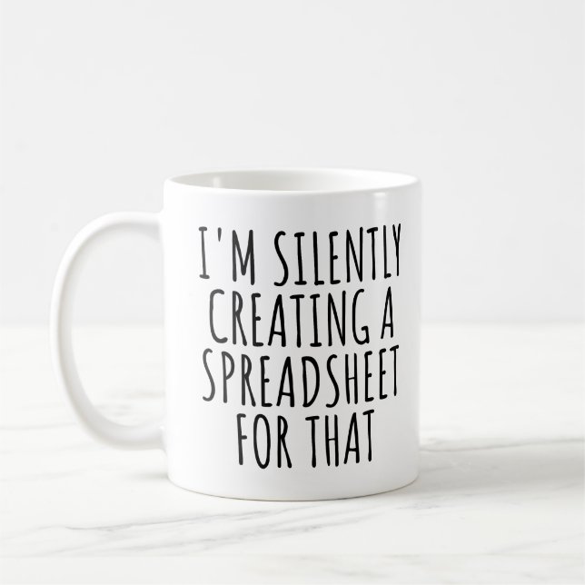 I'm Silently Creating A Spreadsheet For That Funny Coffee Mug (Left)
