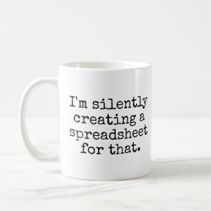 I'm Silently Creating A Spreadsheet For That Funny Coffee Mug