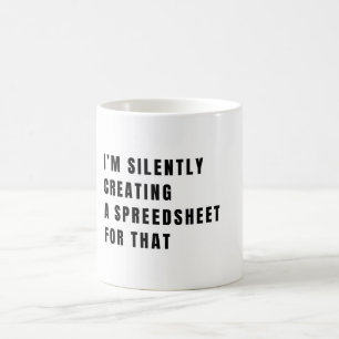 I'm Silently Creating A Spreadsheet For That Funny Coffee Mug