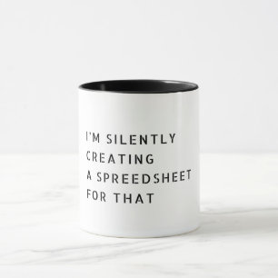 I'm Silently Creating A Spreadsheet For That Funny Mug