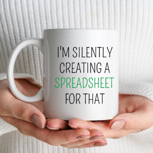 I'm Silently Creating A Spreadsheet For That Funny Mug