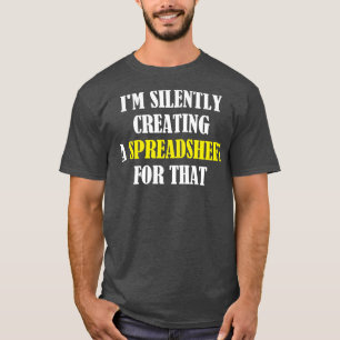 Im Silently Creating A Spreadsheet For That Funny T-Shirt