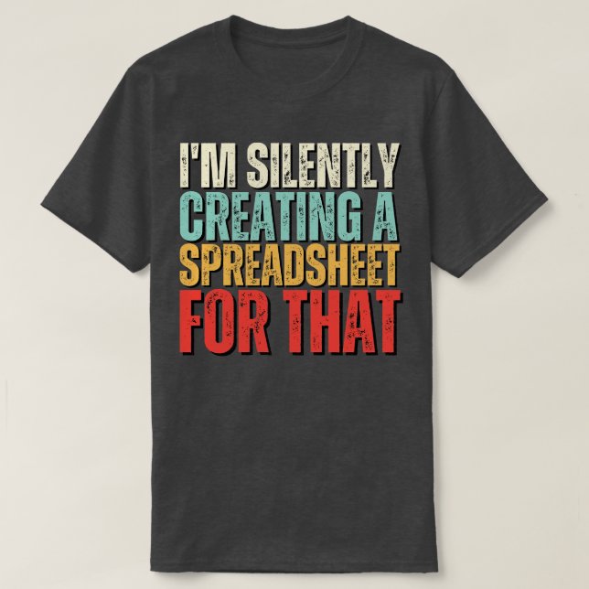 Im Silently Creating A Spreadsheet For That Funny  T-Shirt (Design Front)