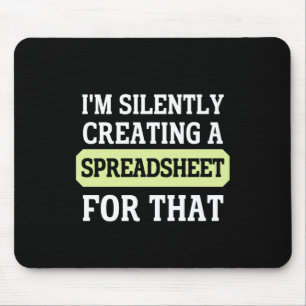 I'm Silently creating a Spreadsheet for that Mous Mouse Pad