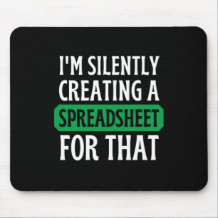 I'm Silently creating a Spreadsheet for that Mous Mouse Pad