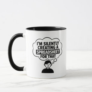 I'm Silently Creating A Spreadsheet For That Mug