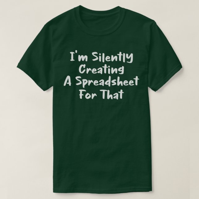 Im Silently Creating A Spreadsheet For That T-Shirt (Design Front)