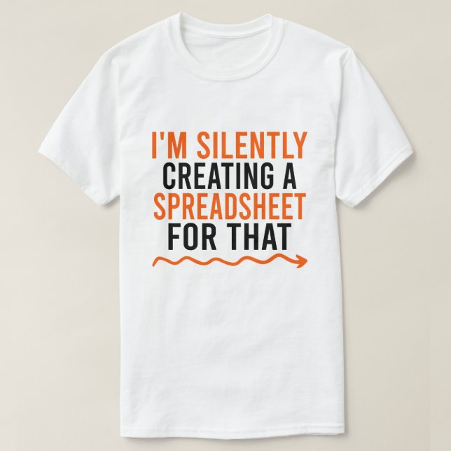 I'm Silently Creating A Spreadsheet For That T-Shirt (Design Front)