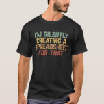 Im Silently Creating A Spreadsheet For That T-Shirt<br><div class="desc">Im Silently Creating A Spreadsheet For That T-shirt</div>