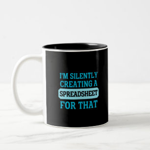 I'm Silently creating a Spreadsheet for that Two- Two-Tone Coffee Mug