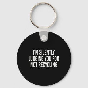 I'm Silently Judging You For Not Recycling Earth D Keychain