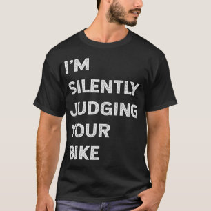 I'm Silently Judging Your Bike Funny Cyclist Bicyc T-Shirt
