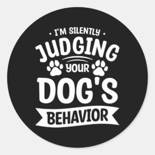 I'M Silently Judging Your Dog'S Behavior Training  Classic Round Sticker
