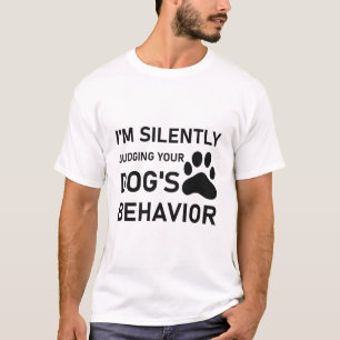 I'm Silently Judging Your Dog's Behaviour Dog T-Shirt