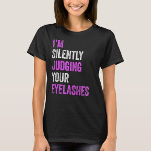 I'm Silently Judging Your Eyelashes Beauty Hair Ma T-Shirt