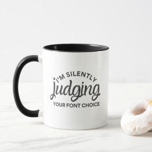 I'm Silently Judging Your Font Choice Funny  Mug