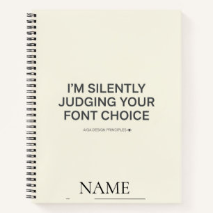 I'm Silently Judging Your Font Choice Notebook