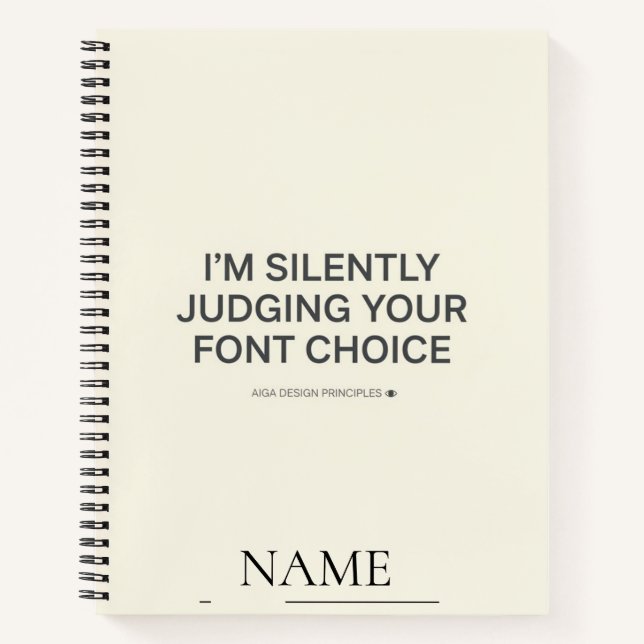 I'm Silently Judging Your Font Choice Notebook (Front)