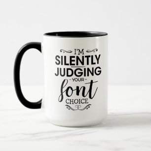 i'm silently judging your font choise - Coffee Gag Mug