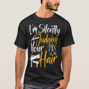 I'm Silently Judging Your Hair - Funny Hairstylist T-Shirt