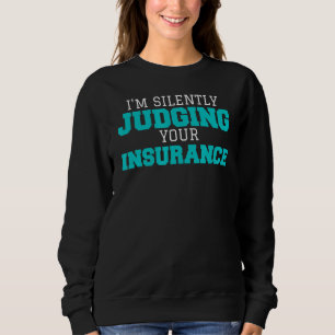 I'm Silently Judging Your Insurance Broker Actuari Sweatshirt