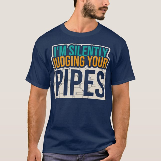 Im Silently Judging Your Pipes Plumbing Plumber T-Shirt (Front)