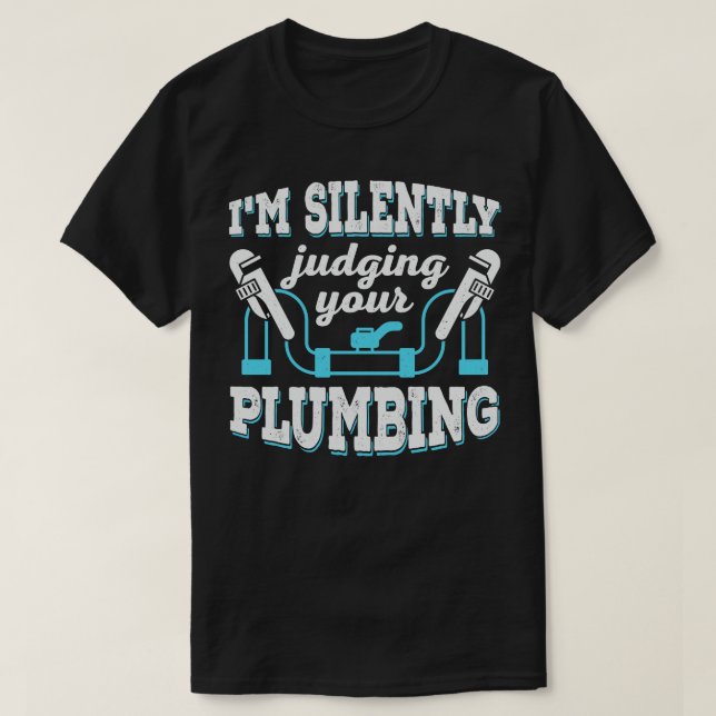 Im Silently Judging Your Plumbing Plumber Gift T-Shirt (Design Front)