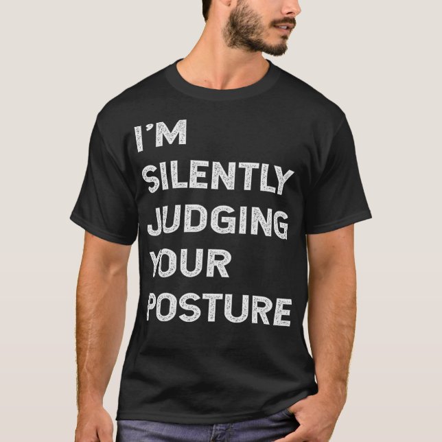 I'm Silently Judging Your Posture Funny Chiropract T-Shirt (Front)