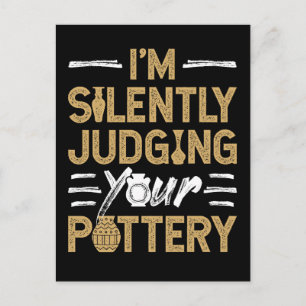 I'm Silently Judging Your Pottery Funny Ceramics Postcard