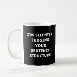 I'm Silently Judging Your Sentence Structure Coffee Mug