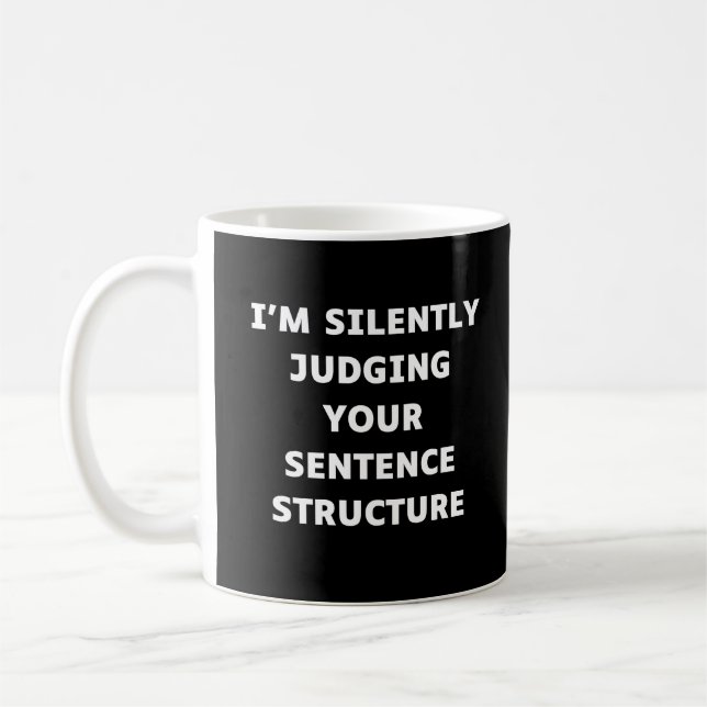 I'm Silently Judging Your Sentence Structure Coffee Mug (Left)