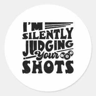 I'm Silently Judging Your Shots Pool Billiards Pla Classic Round Sticker