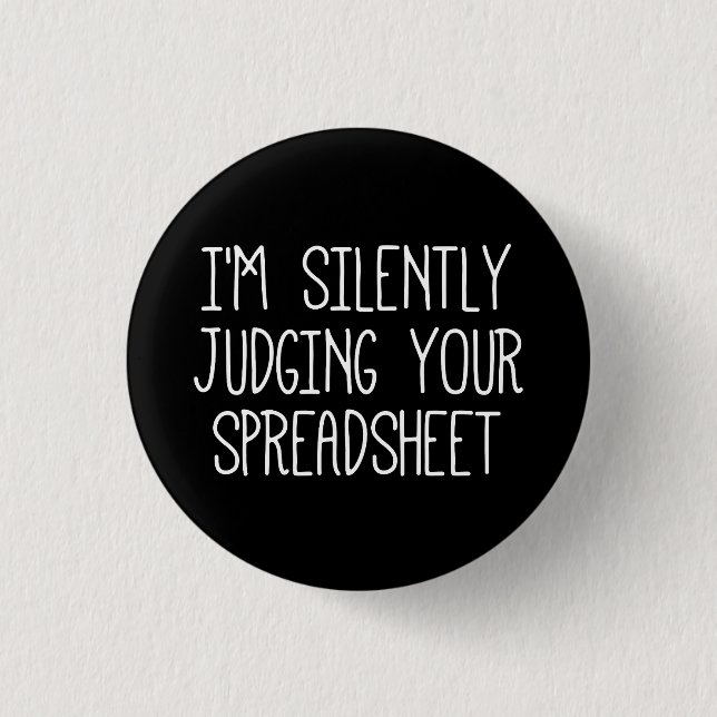 I'M Silently Judging Your Spreadsheet       1 Inch Round Button (Front)