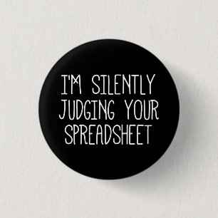 I'M Silently Judging Your Spreadsheet       1 Inch Round Button