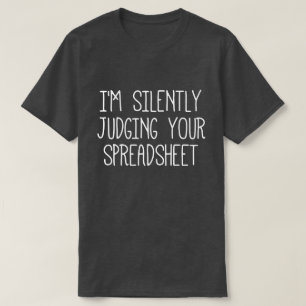 I'M Silently Judging Your Spreadsheet T-Shirt