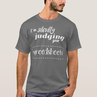 Im Silently Judging Your Spreadsheets I Funny Acco T-Shirt