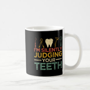Im Silently Judging Your Teeth Funny Dentist Coffee Mug