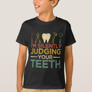Im Silently Judging Your Teeth Funny Dentist T-Shirt
