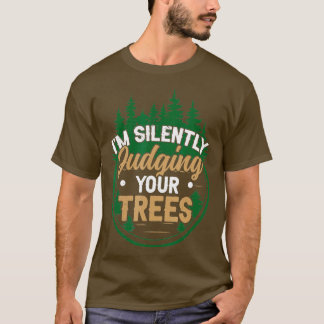I'm Silently Judging Your Trees - Forester  T-Shirt