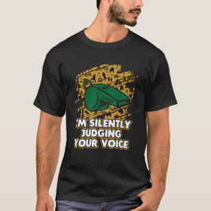 Im Silently Judging Your Voice Vocal Coach Humor T-Shirt