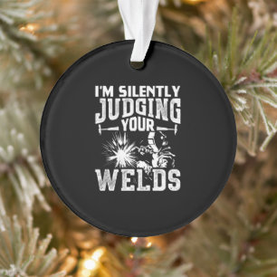 Im Silently Judging Your Welds   Funny Welder Gift Ornament