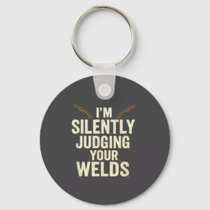 I'm Silently Judging Your Welds - Funny Welder Quo Keychain