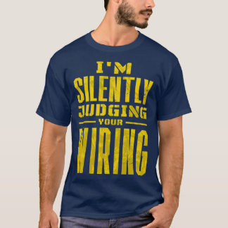 Im Silently Judging Your Wiring  (2)  T-Shirt