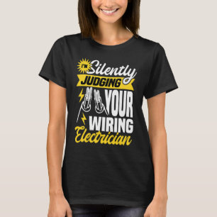Im silently judging your wiring electrician  Elect T-Shirt