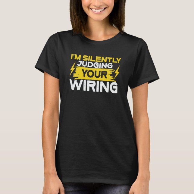 I'm Silently Judging Your Wiring  Electrician Wome T-Shirt (Front)