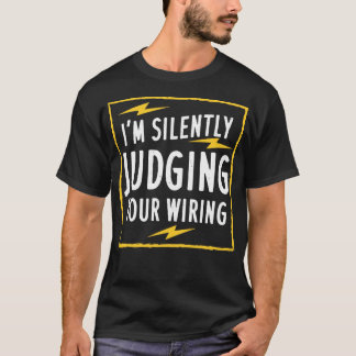 Im Silently Judging Your Wiring T-Shirt