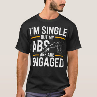 I'M Single But My Abs Are Engaged Funny Yoga Gym W T-Shirt
