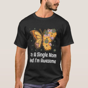 Im Single Mom Im Awesome Mother Inspirational Momm T-Shirt