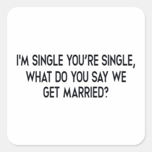 I'm single, you're single. Marriage by negotiation Square Sticker
