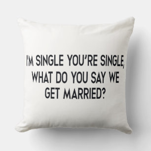 I'm single, you're single. Marriage by negotiation Throw Pillow